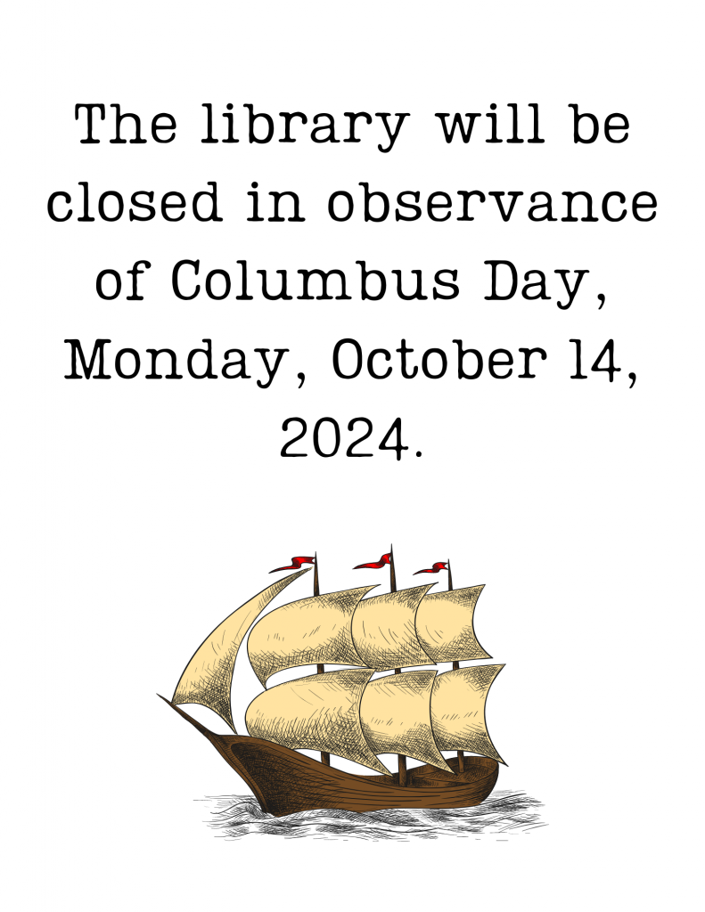 The library will be closed in observance of Columbus Day, Monday, October 14, 2024.